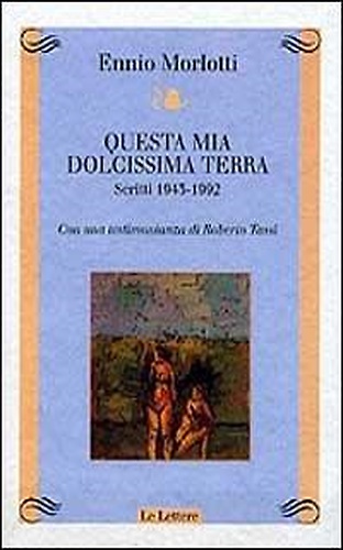 9788871663166-Questa mia dolcissima terra. Scritti 1943-1992. Con una testimonianza di Roberto