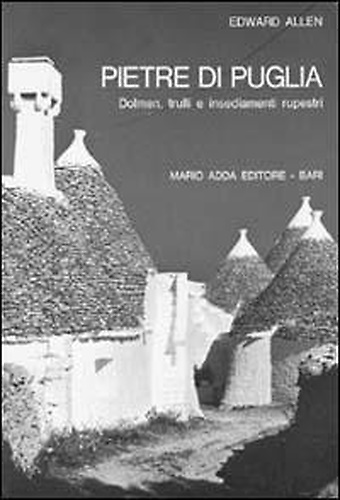 Pietre di Puglia. Dolmen, trulli e insediamenti rupestri.