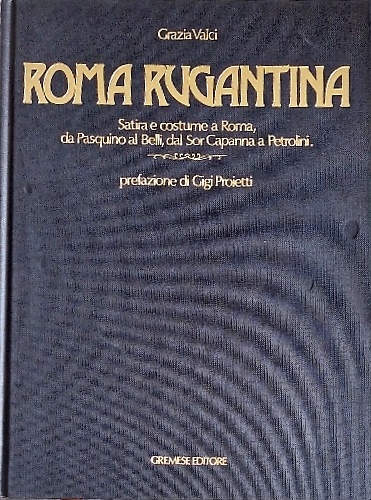 9788876052224-Roma Rugantina. Satira e costume a Roma, da Pasqualino al Belli, dal Sor Capanna