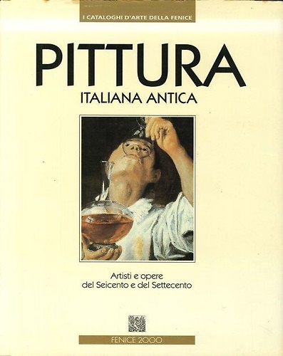 Pittuta italiana antica. Artisti e opere del Seicento e del Settecento.