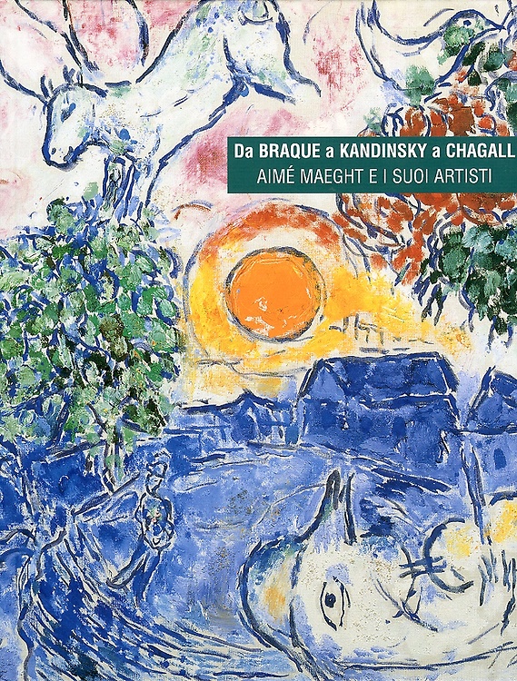 9788889793039-Da Braque a Kandinsky e Chagall. Aimè Maeght e i Suoi Artisti.