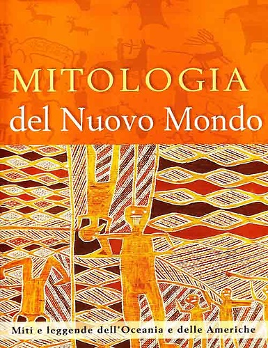 9788880397823-Mitologia del nuovo mondo. Miti e leggende dell' Oceania e delle Americhe.