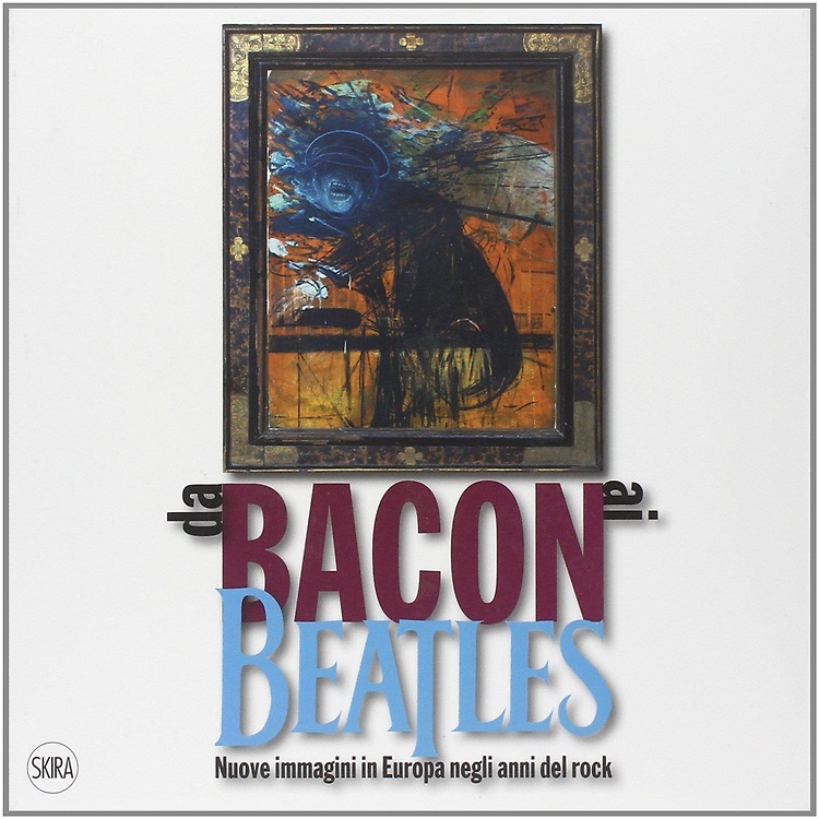 9788857212500-Da Bacon ai Beatles. Nuove Immagini in Europa negli Anni del Rock.