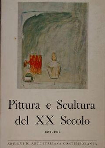 Pittura e Scultura del XX secolo 1894-1910. Archivi di Arte Italiana Contemporan