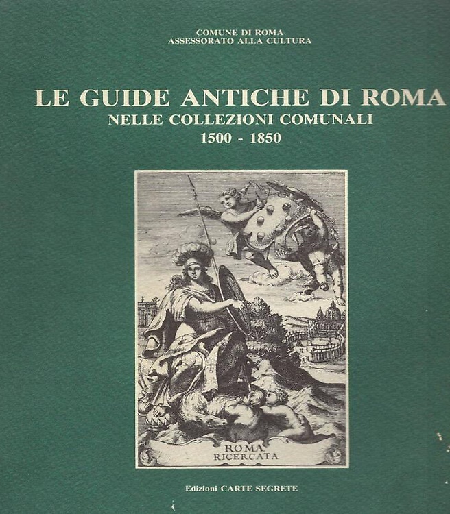Le guide antiche di Roma nelle collezioni comunali 1500 - 1850.