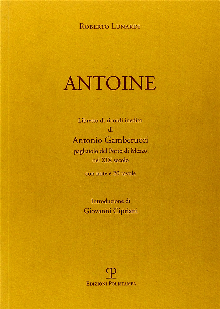 9788883043734-Antoine. Libretto di ricordi di Antonio Gamberucci pagliaiolo del Porto di Mezzo