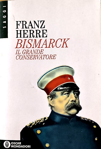 9788804407164-Bismarck. Il grande conservatore.