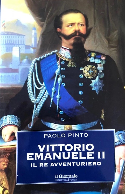 Vittorio Emanuele II. Il re avventuriero.