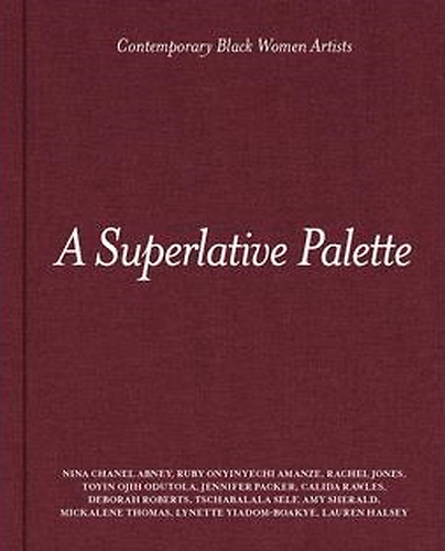 A Superlative Palette: Contemporary Black Women Artists.