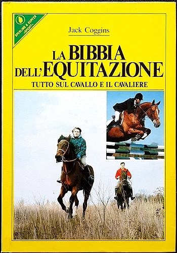 La Bibbia dell'equitazione. Tutto sul cavallo e il cavaliere.