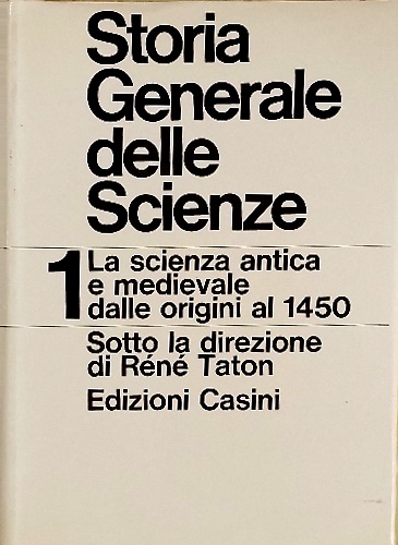 Storia Generale delle Scienze. Volume primo: La scienza antica e medievale dalle