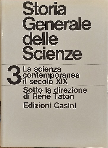 Storia Generale delle Scienze. Volume terzo: La scienza contemporanea il secolo
