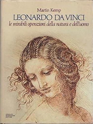 Leonardo Da Vinci. Le mirabili operazioni della natura e dell'uomo.