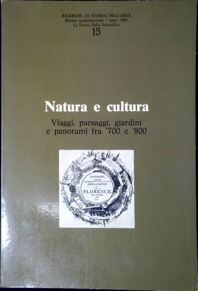 Natura e cultura. Viaggi e, paesaggi, giardini e panorami fra '700 e '800.