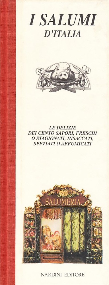 9788840452760-I salumi. Le delizie dei cento sapori, freschi o stagionati, insaccati, speziati