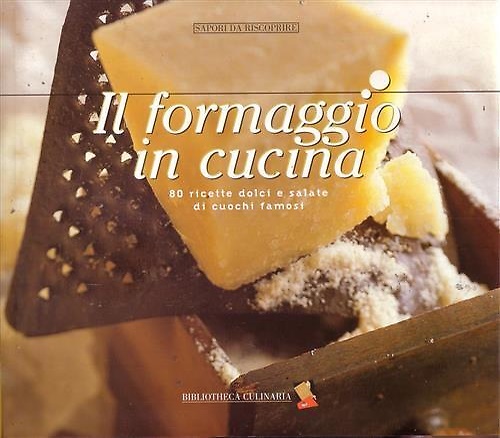 9788886174299-Il formaggio in cucina. 80 ricette dolci e salate di cuochi famosi.