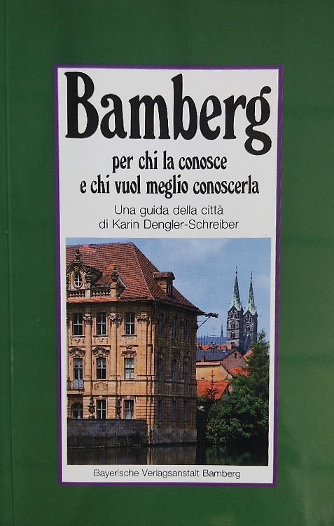 Bamberg. Per chi la conosce e chi vuol meglio conoscerla. Guida della città.