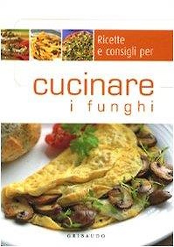 9788879066228-Ricette e consigli per cucinare i funghi.
