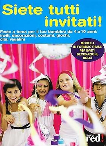 9788874479177-Siete Tutti Invitati!. Feste a tema per il tuo bambino da 4 a 10 anni: inviti, d
