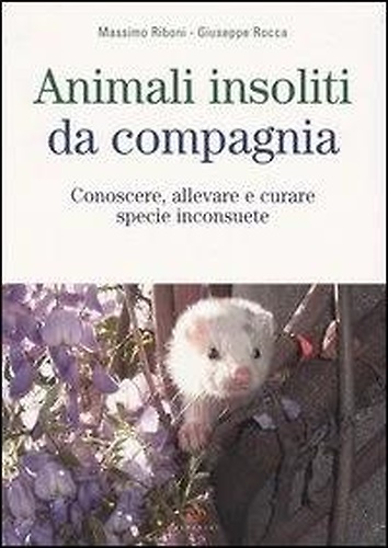 9788850649792-Animali insoliti da compagnia. Conoscere, allevare e curare specie inconsuete.