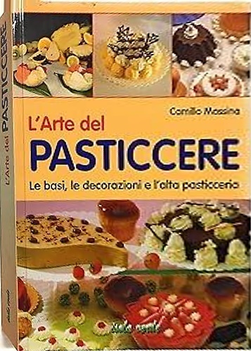 9788844002404-L'arte del pasticcere. Le basi, le decorazioni e l'alta pasticceria.