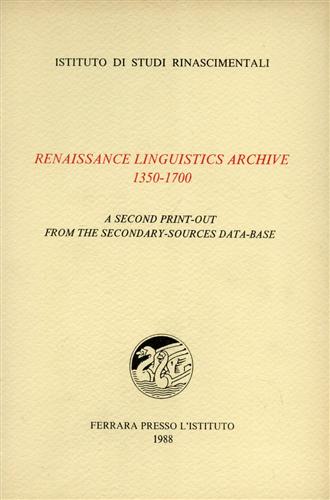 Renaissance linguistics archive 1350-1700. A second print-out from the secondary