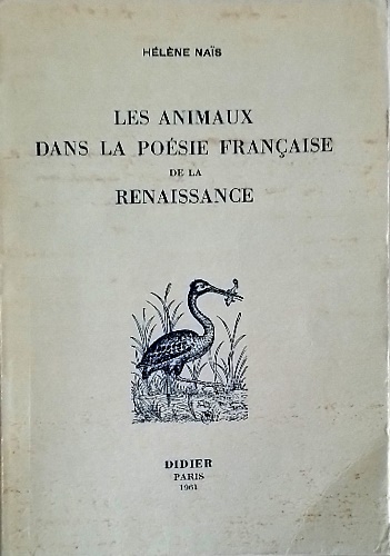 Le animaux dans la poesie francaise de la Renaissance. Science , Symbolique, Poe