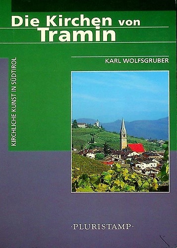Die Kirchen von Tramin. Kirchliche Kunst in Südtirol.