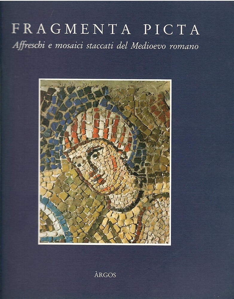 Fragmenta picta. Affreschi e mosaici staccati del Medioevo romano.