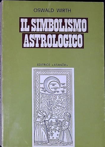 Il Simbolismo Astrologico. Pianeti, segni dello zodiaco, case dell'oroscopo, asp