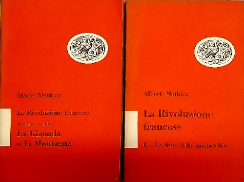 La Rivoluzione Francese.Vol.I: La fine della monarchia (1787-1792).Vol.II: La Gi