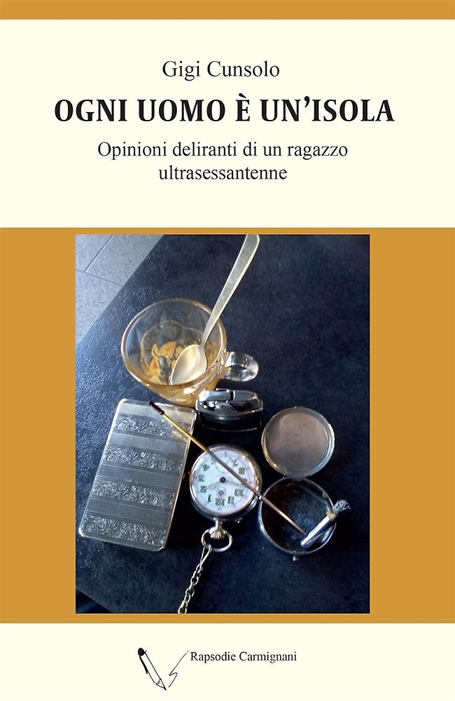 9791280937049-Ogni uomo è un'isola. Opinioni deliranti di un ragazzo ultrasessantenne.