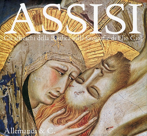 9788842217855-Assisi. Gli affreschi della Basilica nelle fotografie di Elio Ciol. The frescoes