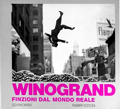 Winogrand finzioni dal mondo reale.