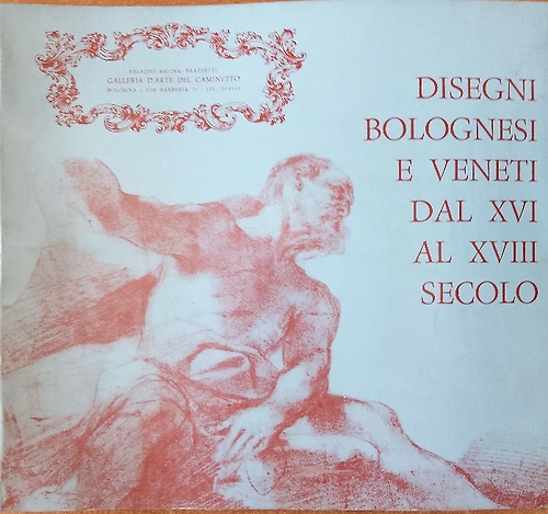 Disegni bolognesi e veneti dal XVI al XVIII secolo.