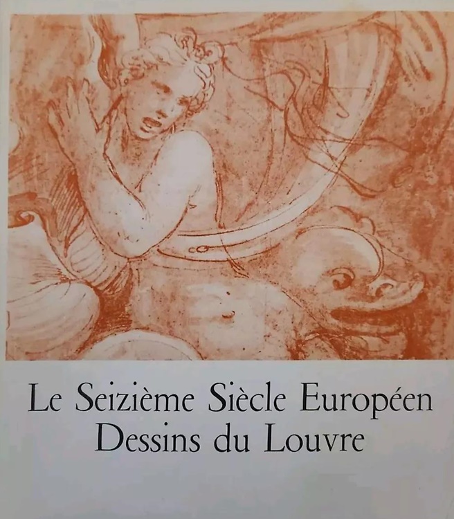 Le XVIème Siècle Européen. Dessins du Louvre. Paris Musée du Louvre.