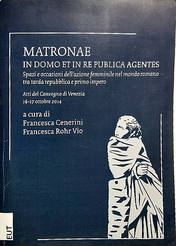 9788883037535-Matronae in domo et in re publica agentes : spazi e occasioni dell’azione femmin