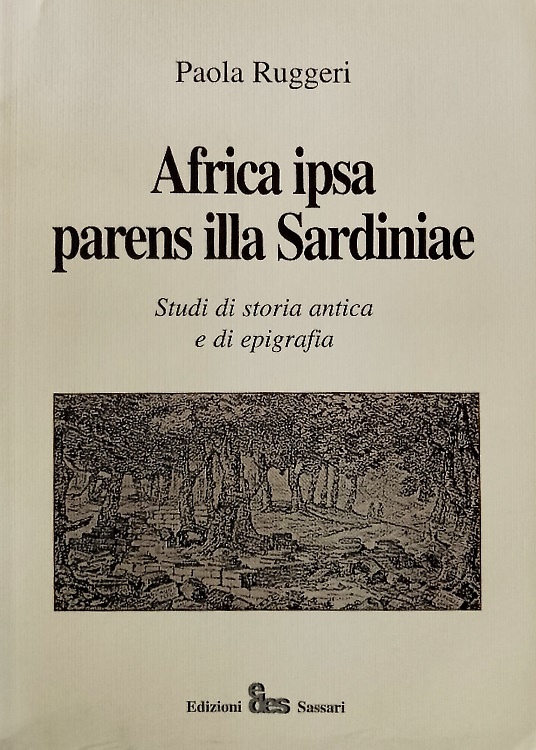 Africa ipsa parens illa Sardiniae. Studi di storia antica e di epigrafia.
