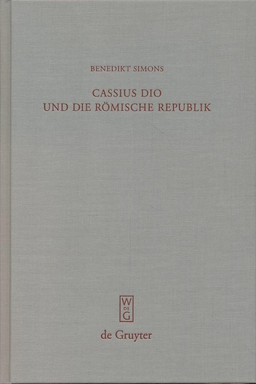 9783110225860-Cassius Dio und die Römische Republik: Untersuchungen zum Bild des römischen Gem