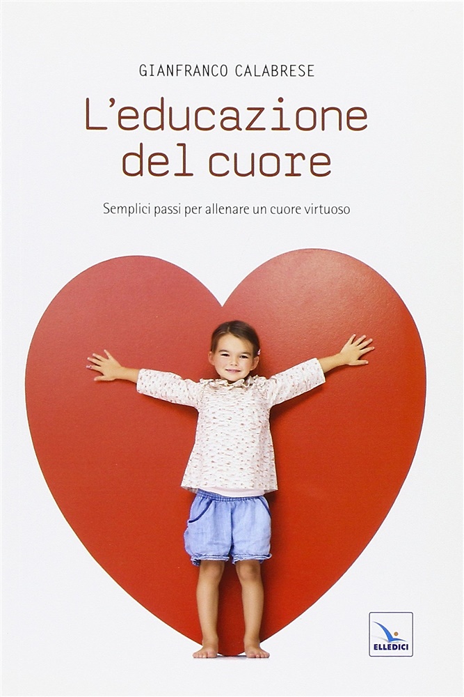 9788801053685-L'educazione del cuore. Semplici passi per allenare un cuore virtuoso.
