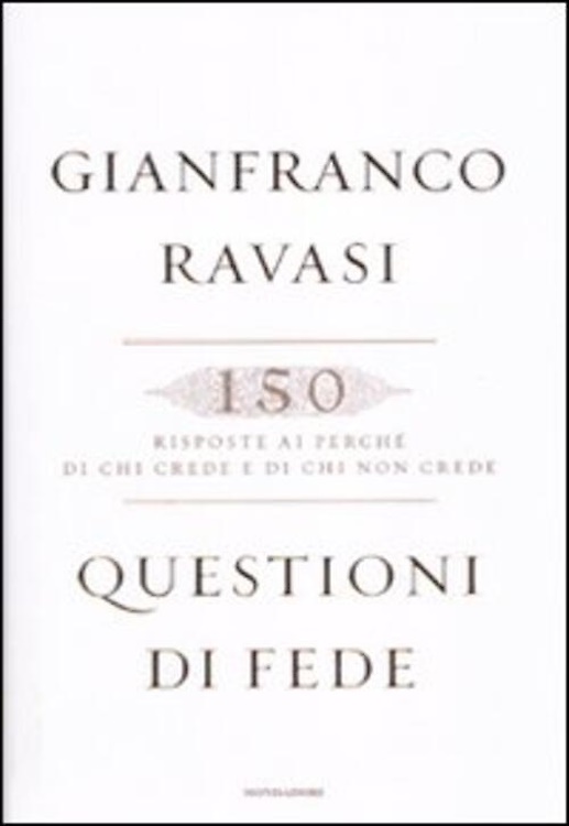 9788804604709-Questioni di fede. 150 risposte ai perché di chi crede e di chi non crede.
