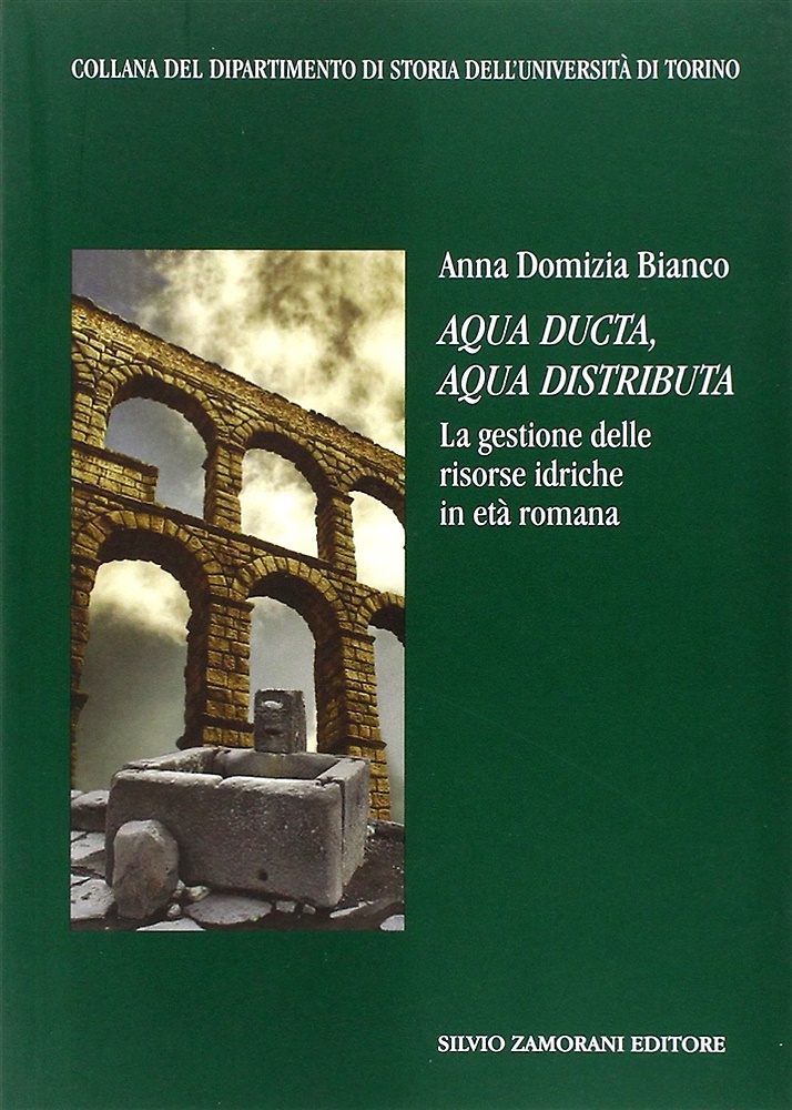 9788871581484-Aqua ducta, aqua distributa. La gestione delle risorse idriche in età romana.
