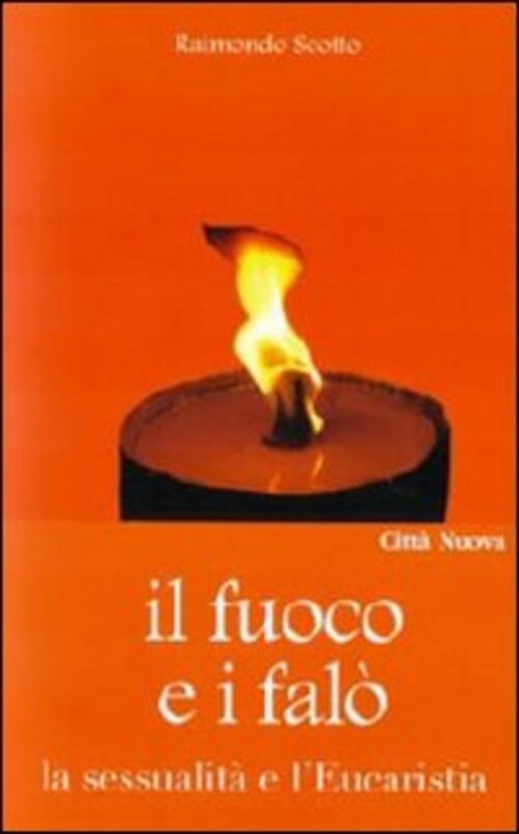 9788831125574-Il fuoco e i falò. La sessualità e l'Eucaristia.