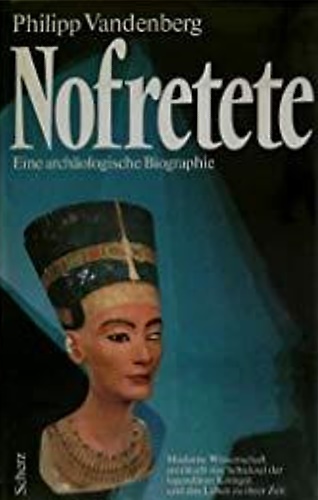 Nofretete. Eine archäologische Biographie.