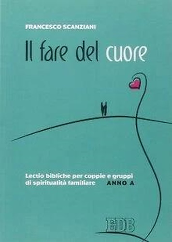 9788810511312-Il fare del cuore. Lectio bibliche per coppie e gruppi di spiritualità familiare
