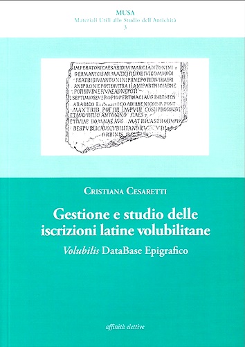 9788873261056-Gestione e Studio delle Iscrizioni Latine Volubilitane. Volubilis Database Epigr