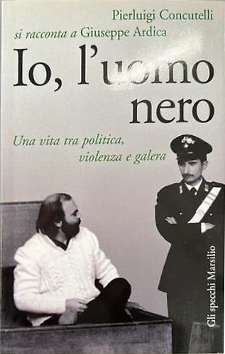 9788831794220-Io, l'uomo nero. Una vita tra politica, violenza e galera.