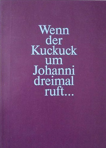 Wenn der Kuckuck um Johanni dreimal ruft.