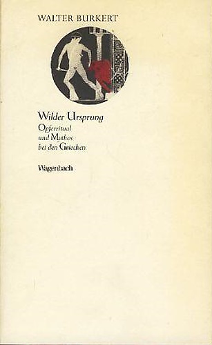 Wilder Ursprung. Opferritual und Mythos bei den Griechen.