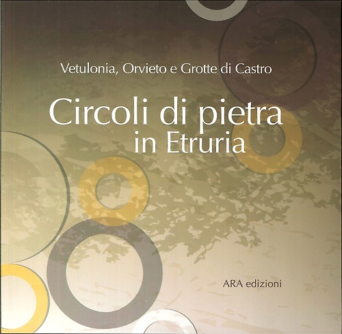 9788898816057-Circoli di Pietra in Etruria. Vetulonia, Orvieto, Grotte di Castro. una Forma Pe